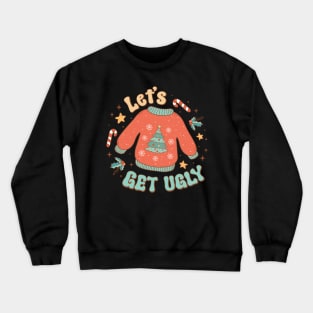 Lets Get Ugly Crewneck Sweatshirt